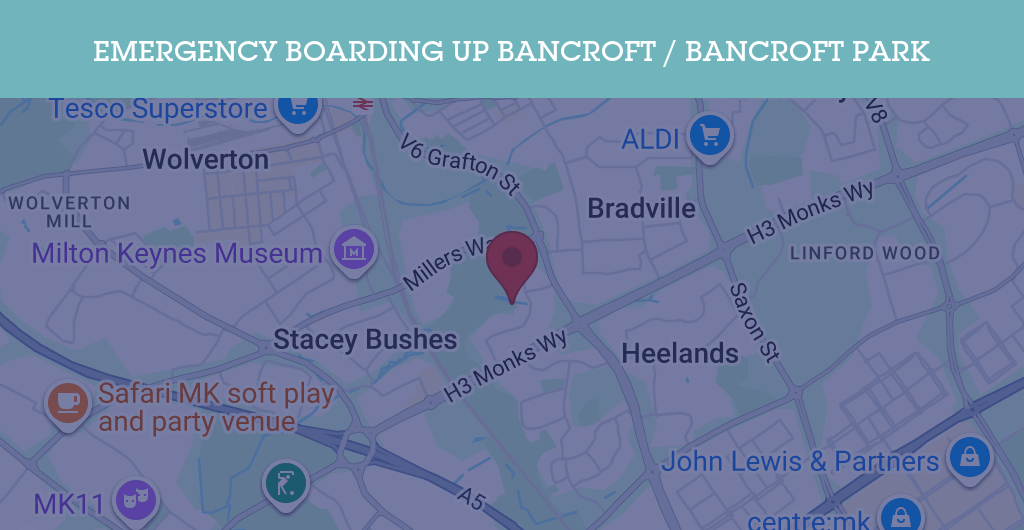 Emergency Boarding Up Services in Bancroft / Bancroft Park - MK13