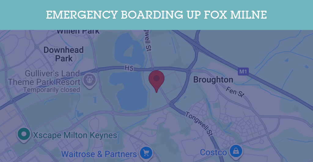 Emergency Boarding Up Services in Fox Milne - MK15
