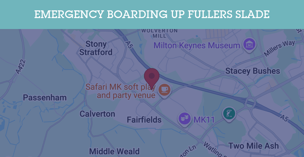 Emergency Boarding Up Services in Fullers Slade - MK11