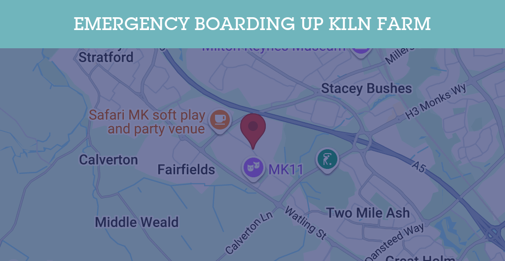 Emergency Boarding Up Services in Kiln Farm - MK11